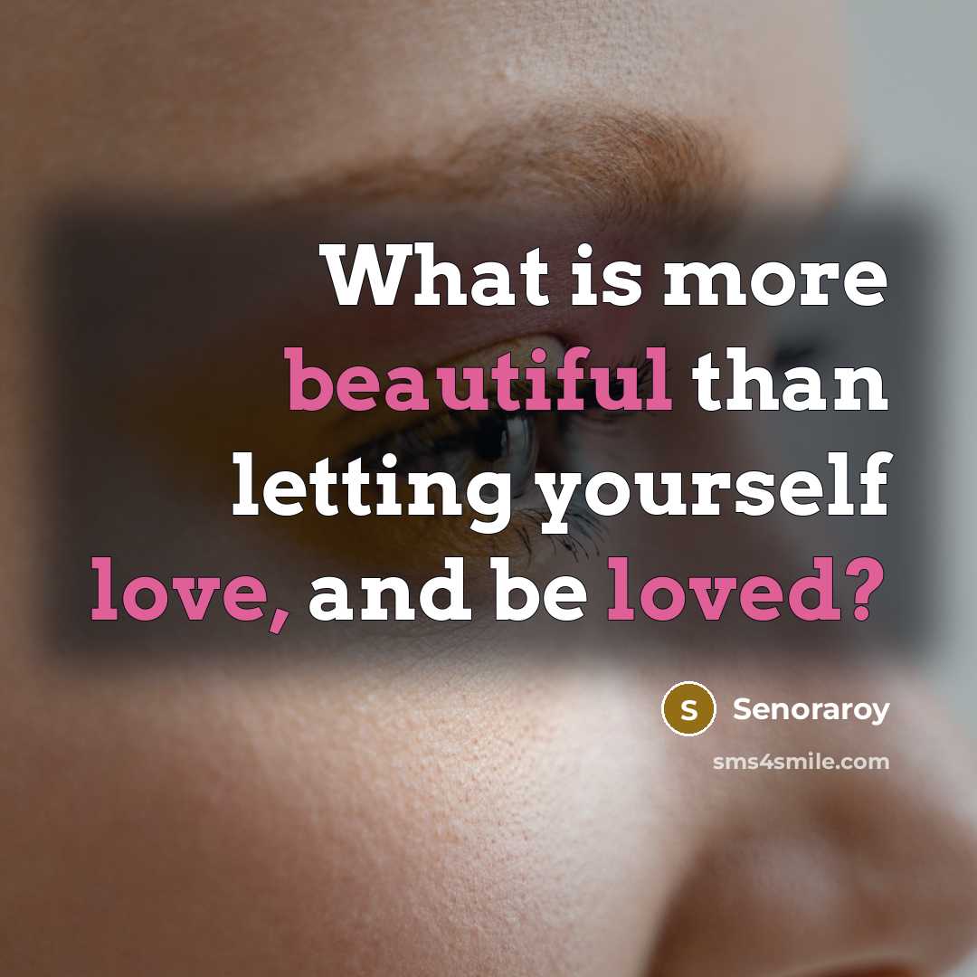 “What is more beautiful than letting yourself love, and be loved?” quote by Senoraroy