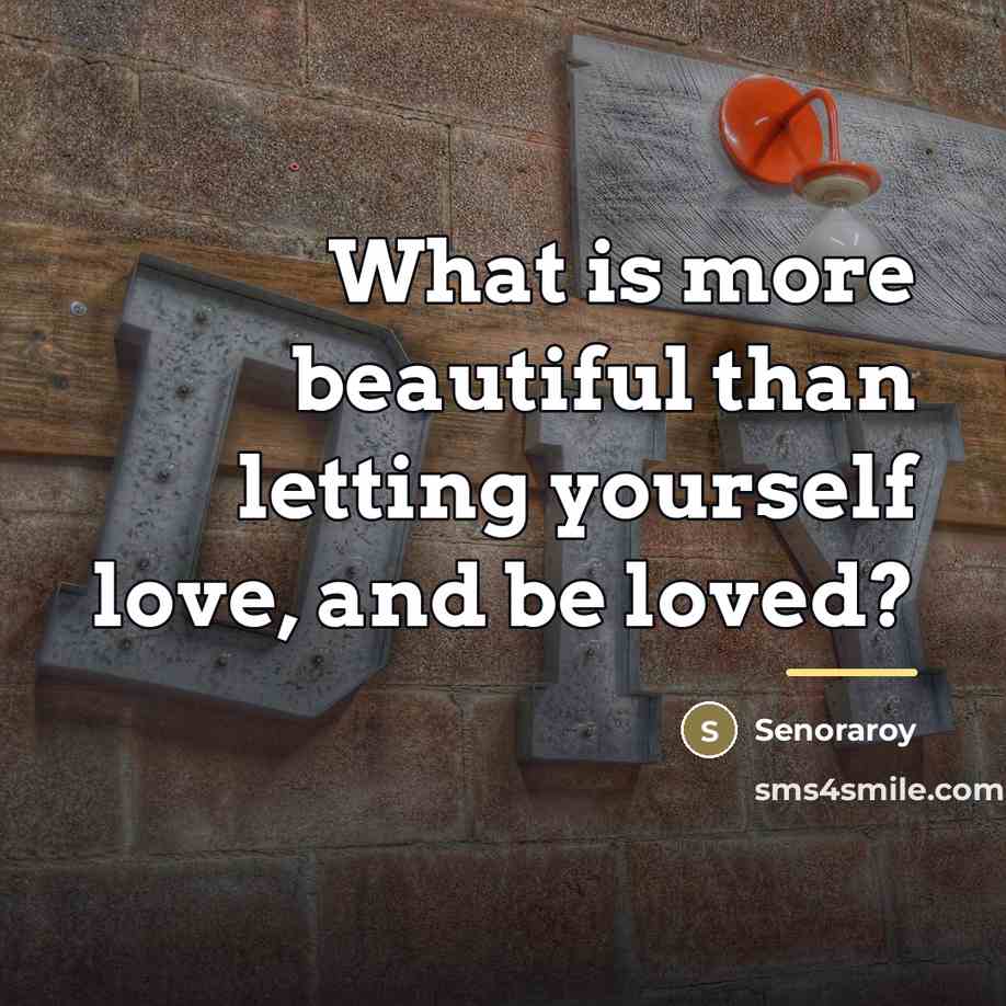 “What is more beautiful than letting yourself love, and be…” quote by Senoraroy