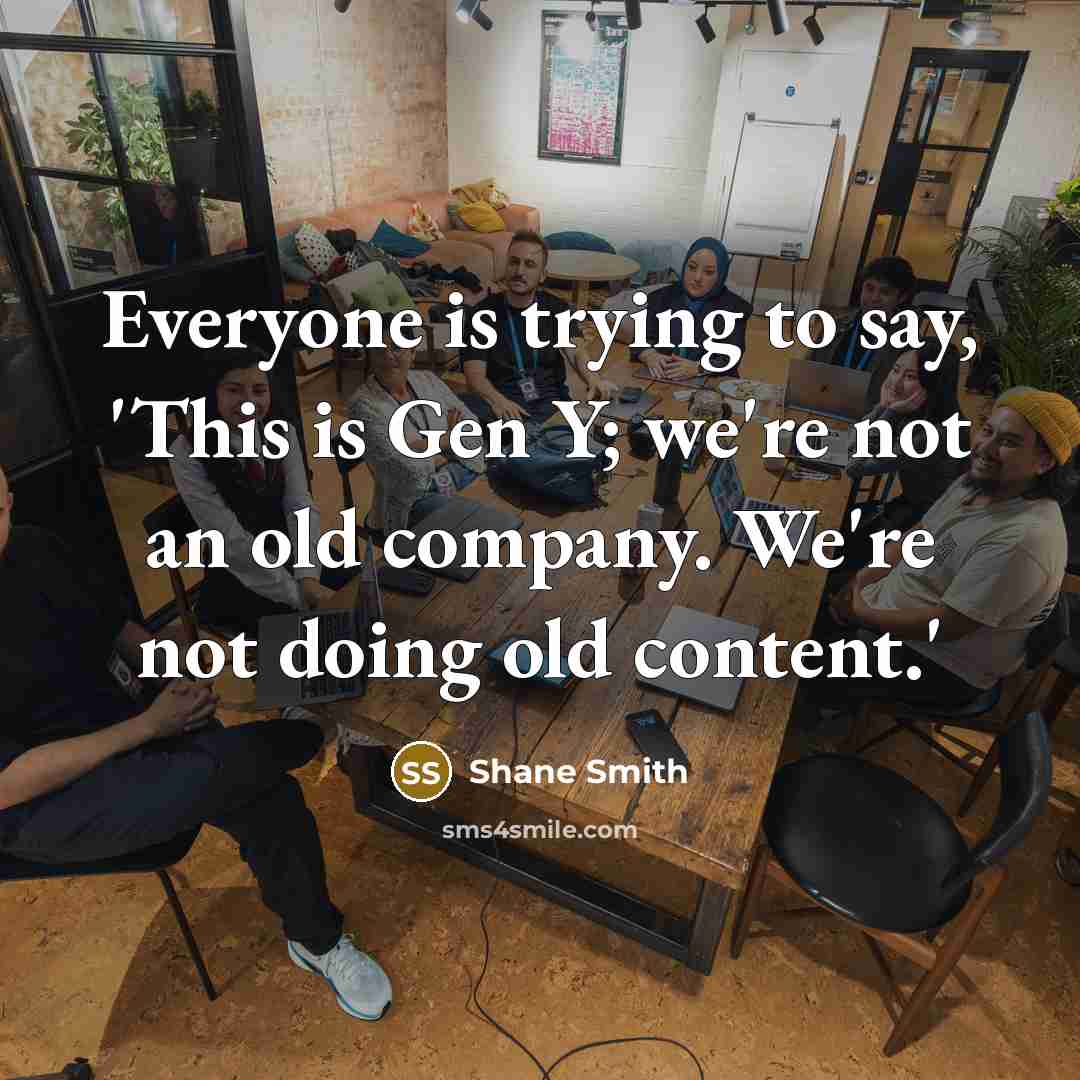 “Everyone is trying to say, 'This is Gen Y; we're…” quote by Shane Smith