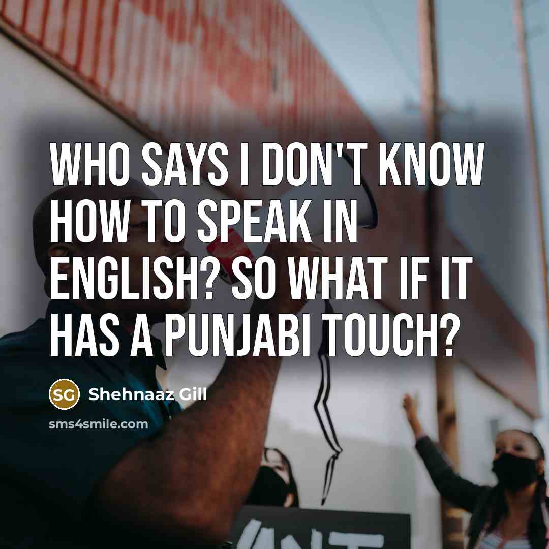 “Who says I don't know how to speak in English? So what if it has a Punjabi touch?” quote by Shehnaaz Gill