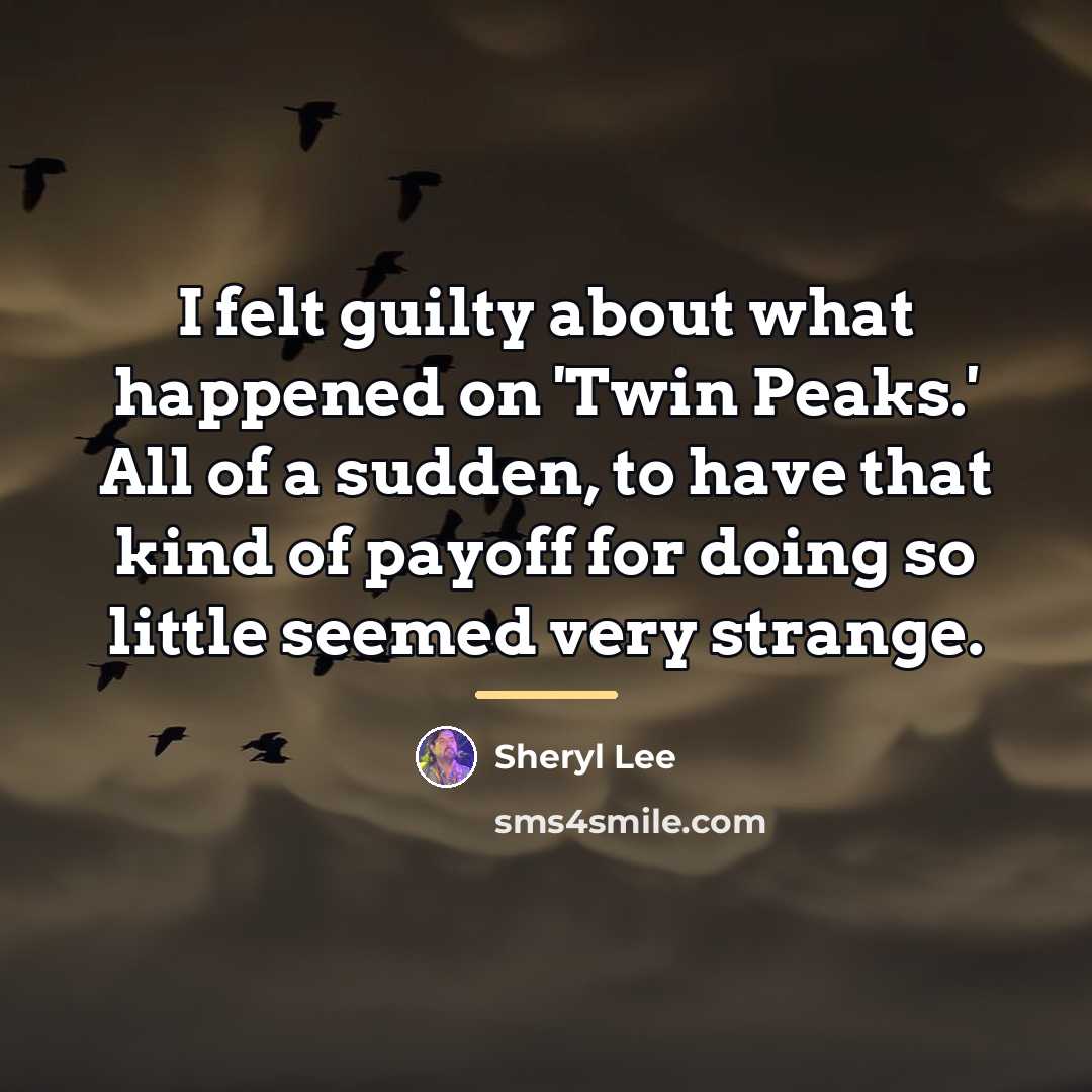 “I felt guilty about what happened on 'Twin Peaks.' All…” quote by Sheryl Lee