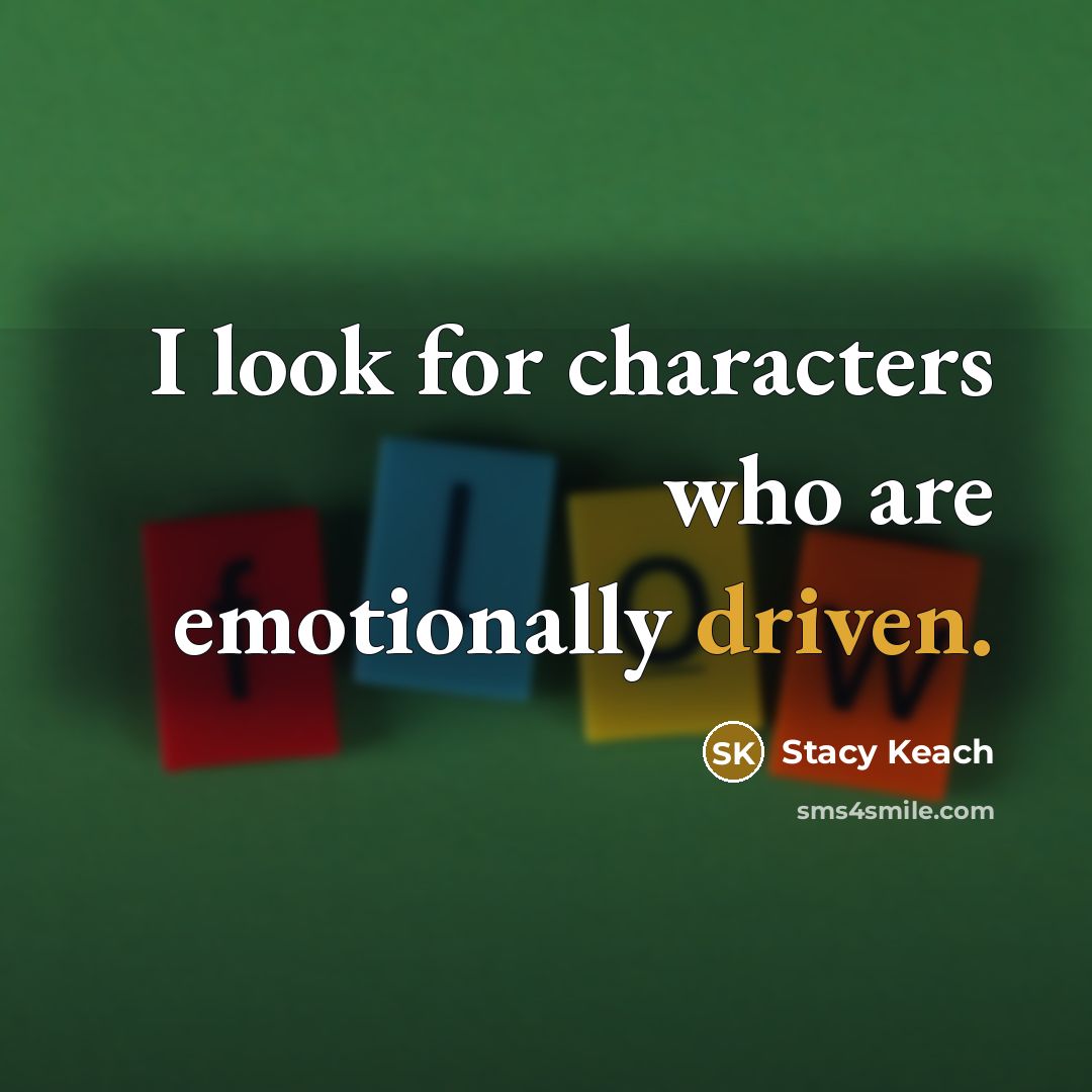 “I look for characters who are emotionally driven.…” quote by Stacy Keach