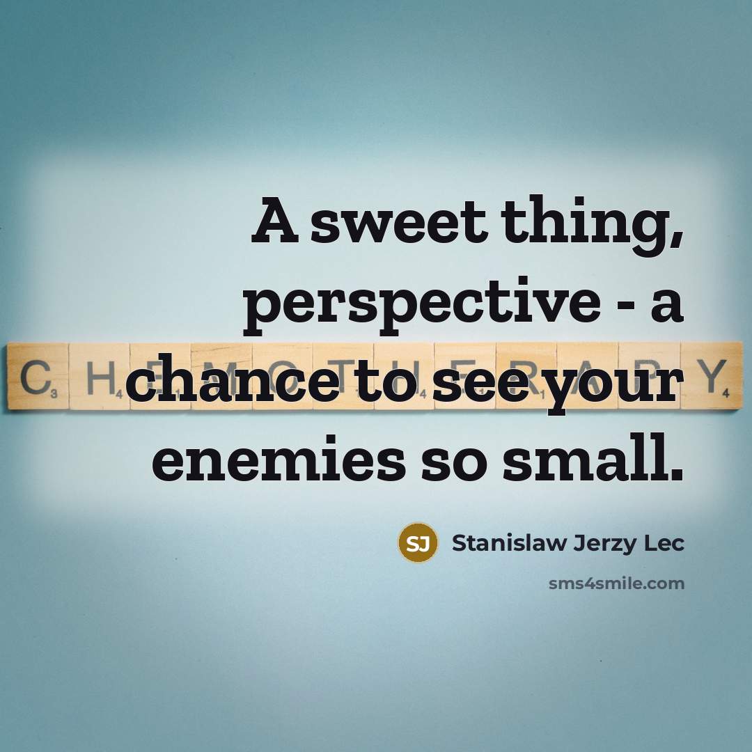 “A sweet thing, perspective - a chance to see your…” quote by Stanislaw Jerzy Lec