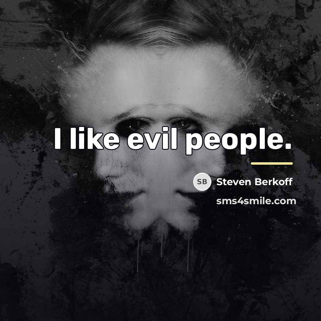 “I like evil people.…” quote by Steven Berkoff
