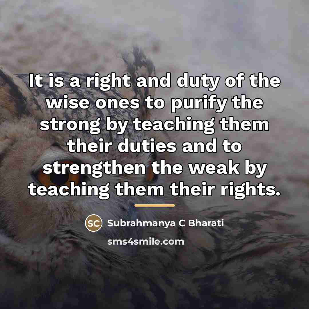 “It is a right and duty of the wise ones…” quote by Subrahmanya C Bharati