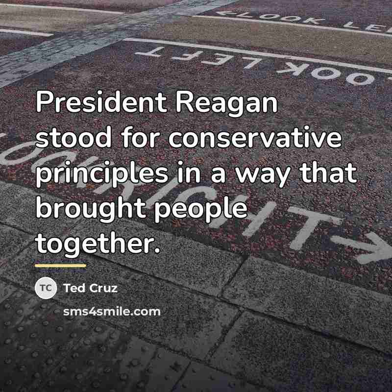 “President Reagan stood for conservative principles in a way that…” quote by Ted Cruz