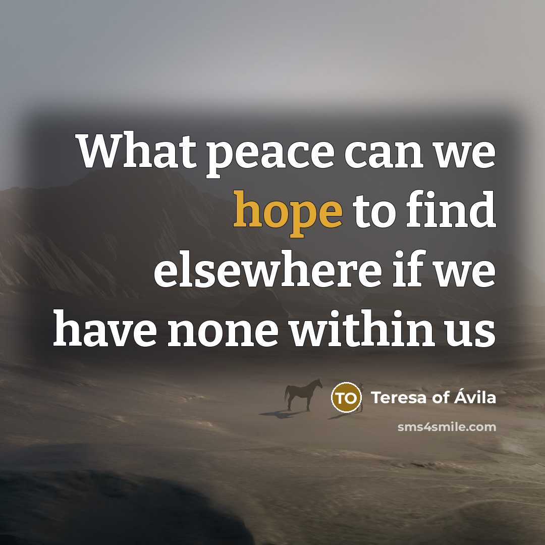 “What peace can we hope to find elsewhere if we…” quote by Teresa of Avila