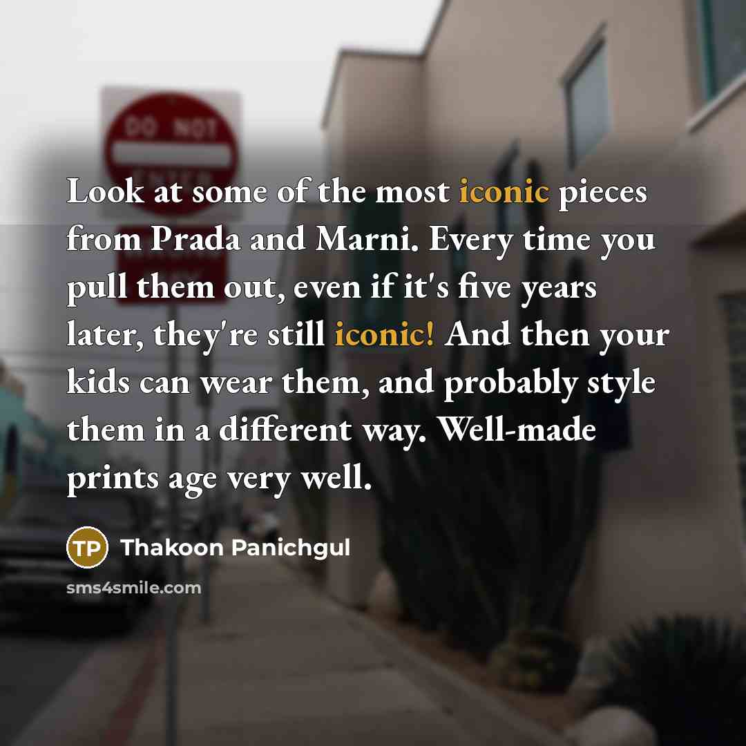 “Look at some of the most iconic pieces from Prada…” quote by Thakoon Panichgul