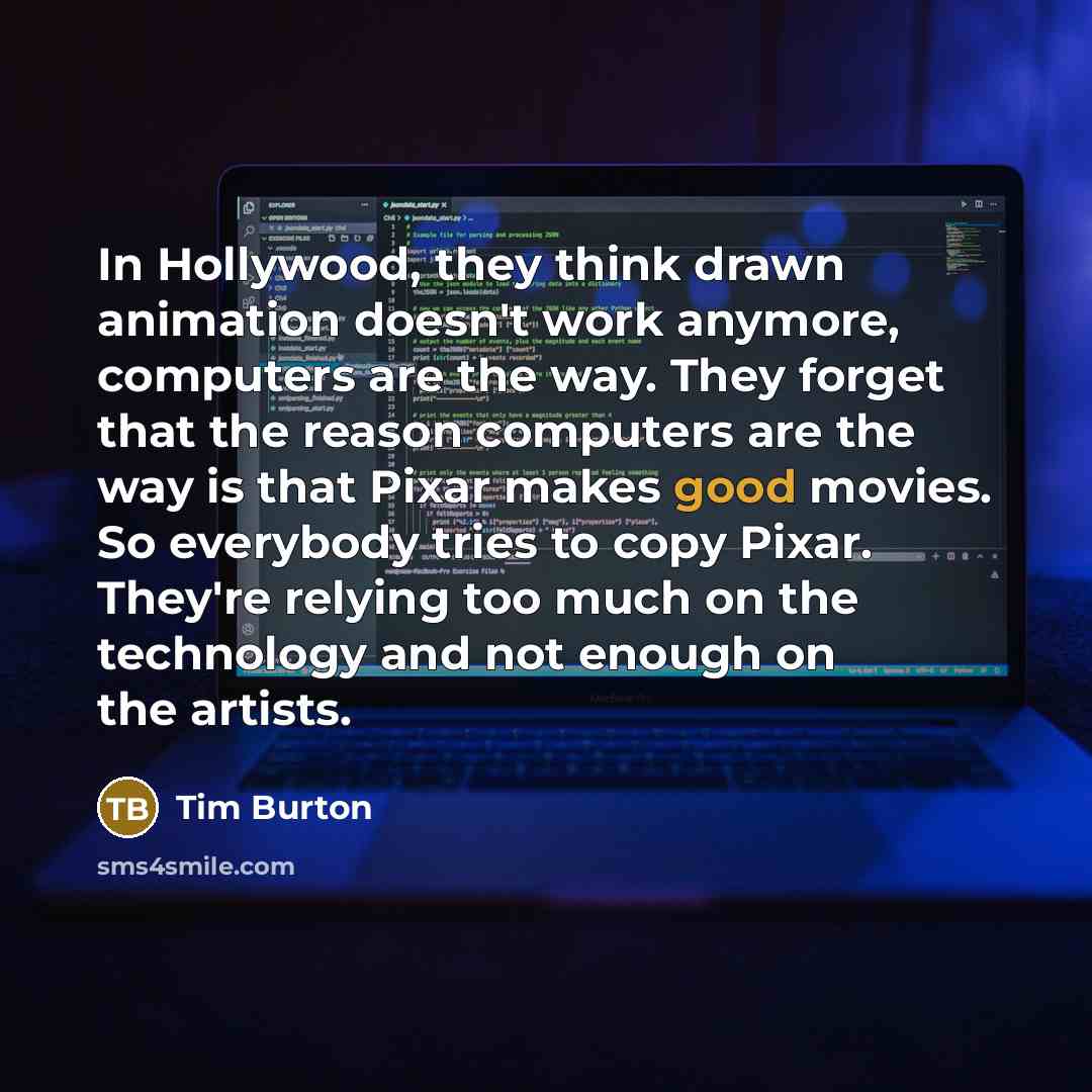 “In Hollywood, they think drawn animation doesn't work anymore, computers…” quote by Tim Burton