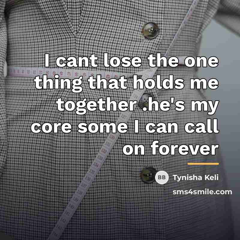 “I cant lose the one thing that holds me together…” quote by Tynisha Keli