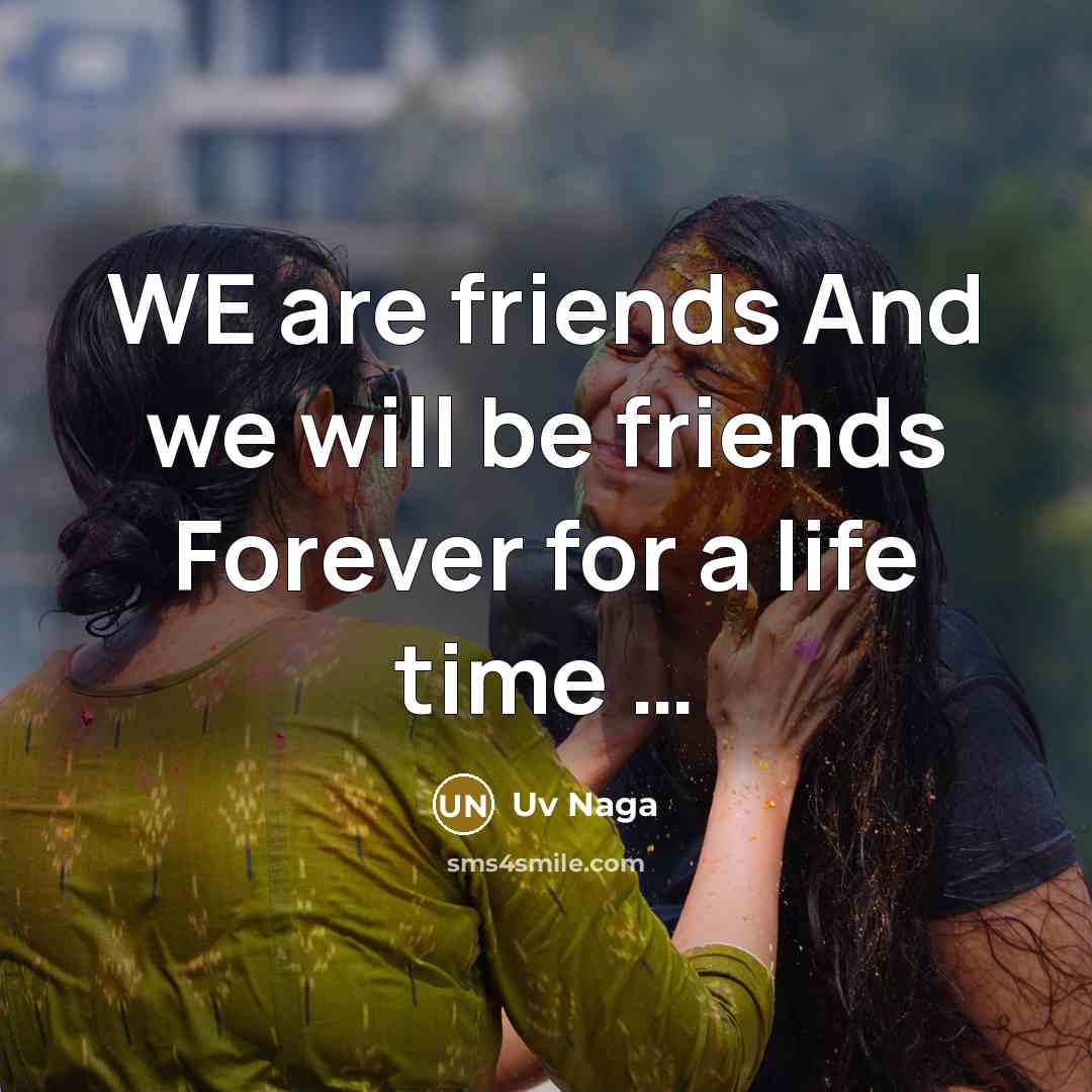 “WE are friends And we will be friends Forever for…” quote by Uv Naga