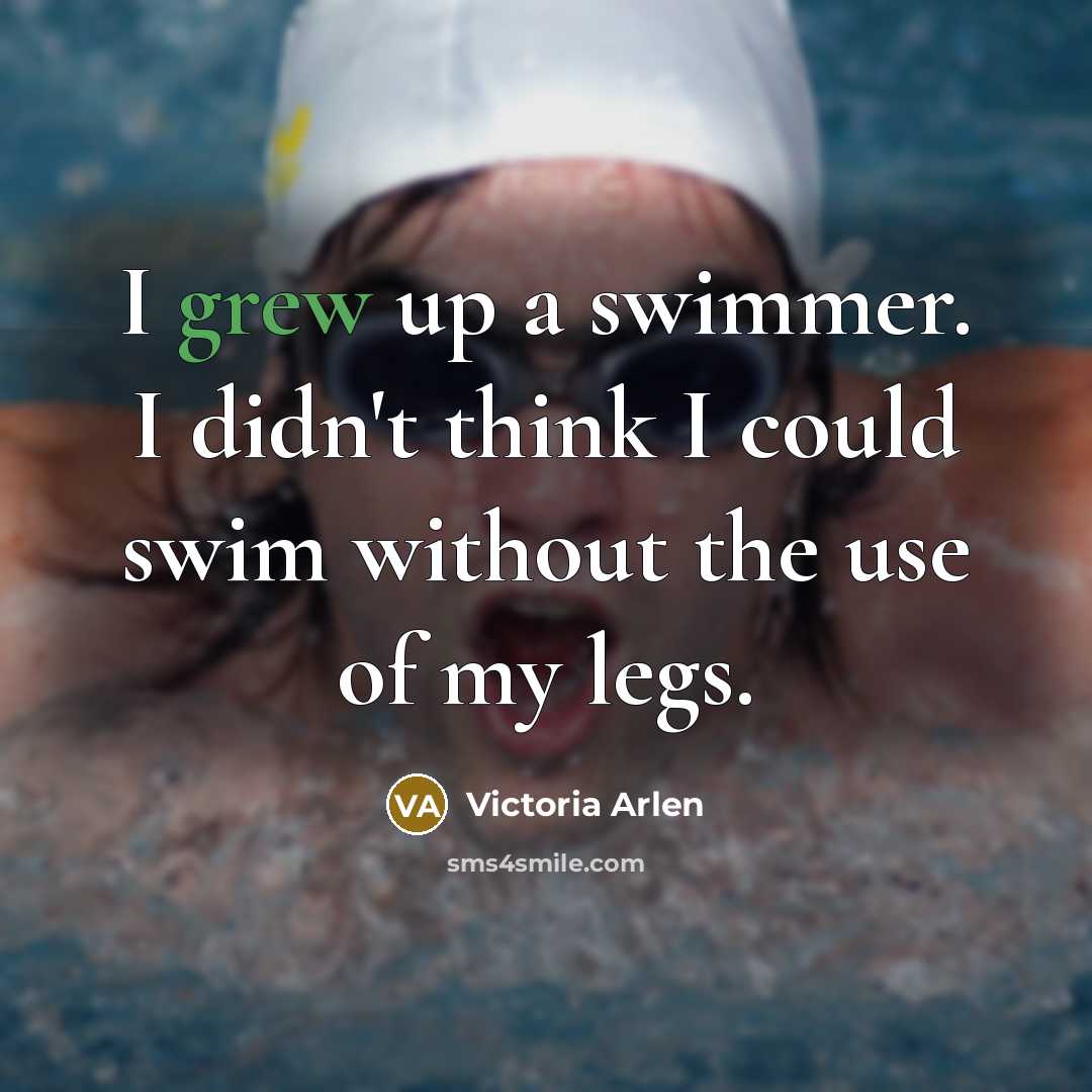 “I grew up a swimmer. I didn't think I could…” quote by Victoria Arlen