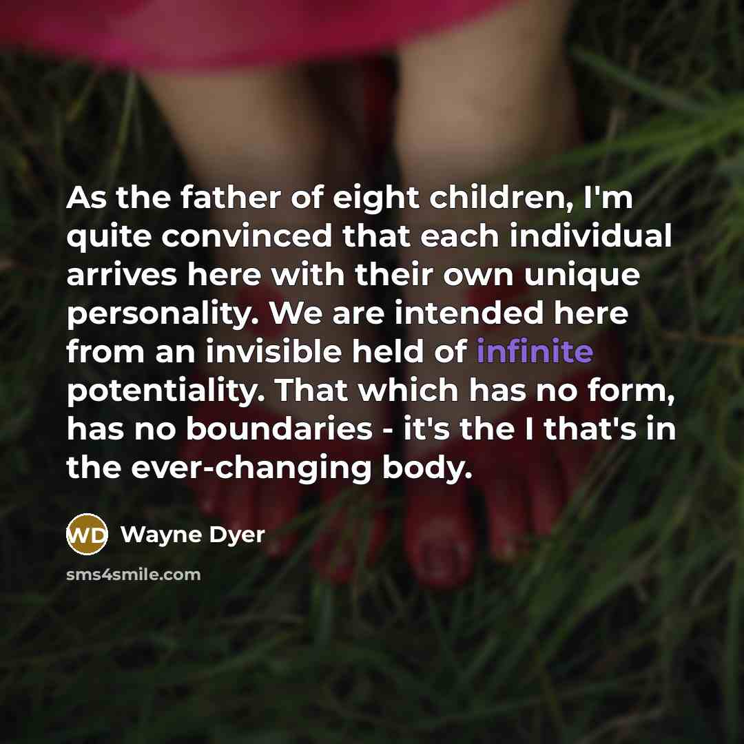 “As the father of eight children, I'm quite convinced that…” quote by Wayne Dyer