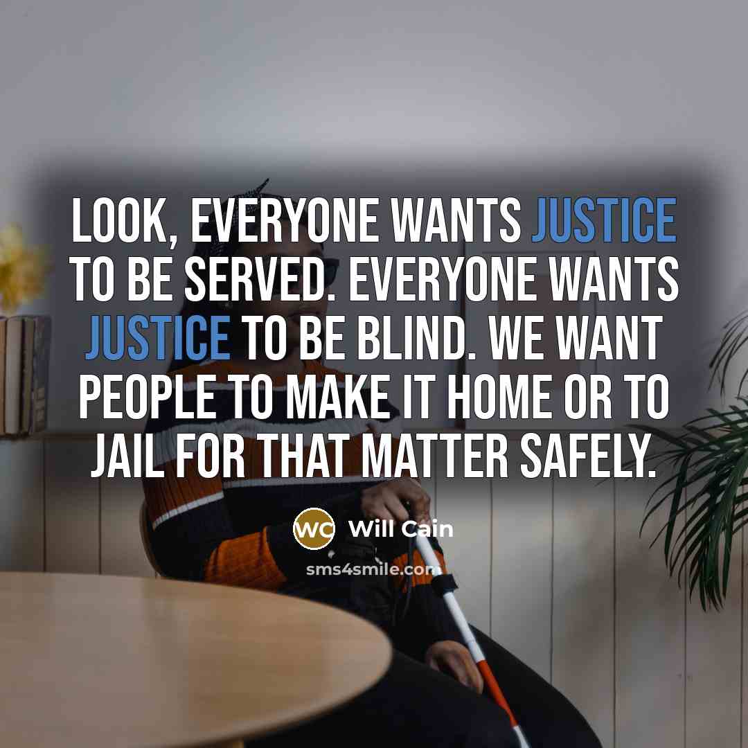 “Look, everyone wants justice to be served. Everyone wants justice…” quote by Will Cain