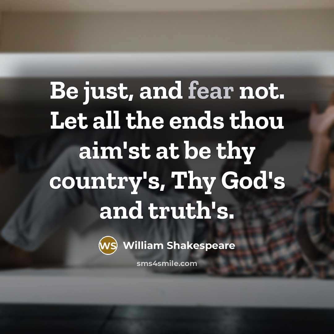 “Be just, and fear not. Let all the ends thou…” quote by William Shakespeare