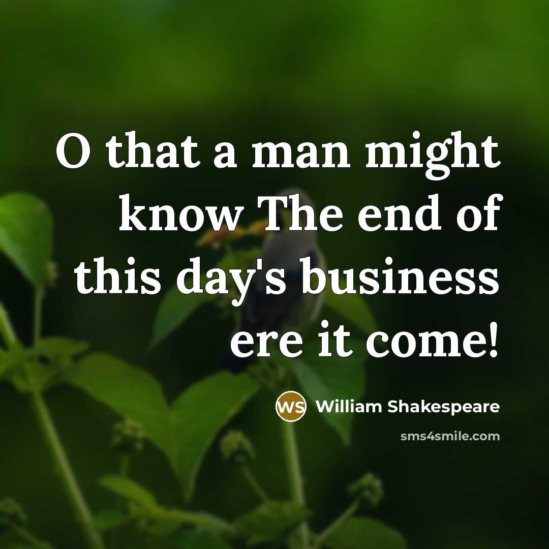 “O that a man might know The end of this…” quote by William Shakespeare