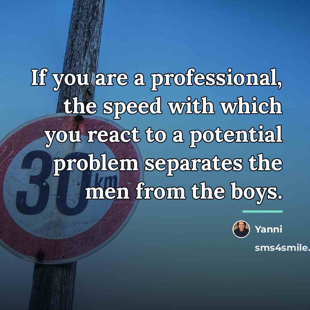 “If you are a professional, the speed with which you…” quote by Yanni
