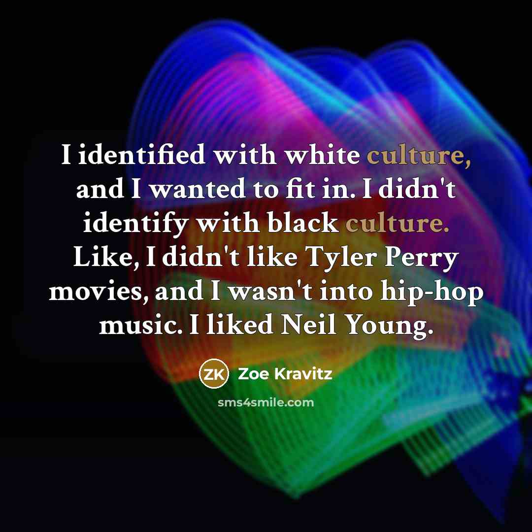 “I identified with white culture, and I wanted to fit…” quote by Zoe Kravitz