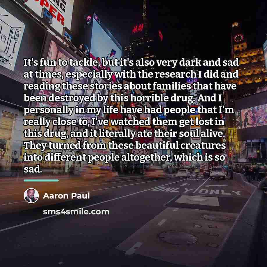 “It's fun to tackle, but it's also very dark and…” quote by Aaron Paul
