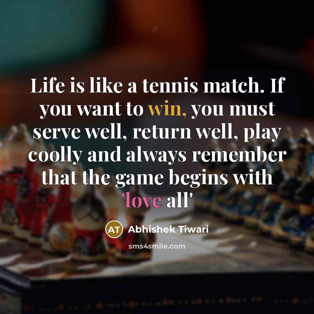 “Life is like a tennis match. If you want to…” quote by Abhishek Tiwari