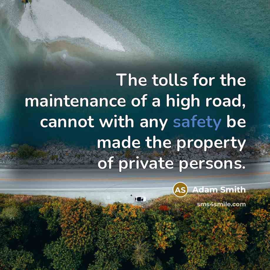 “The tolls for the maintenance of a high road, cannot…” quote by Adam Smith