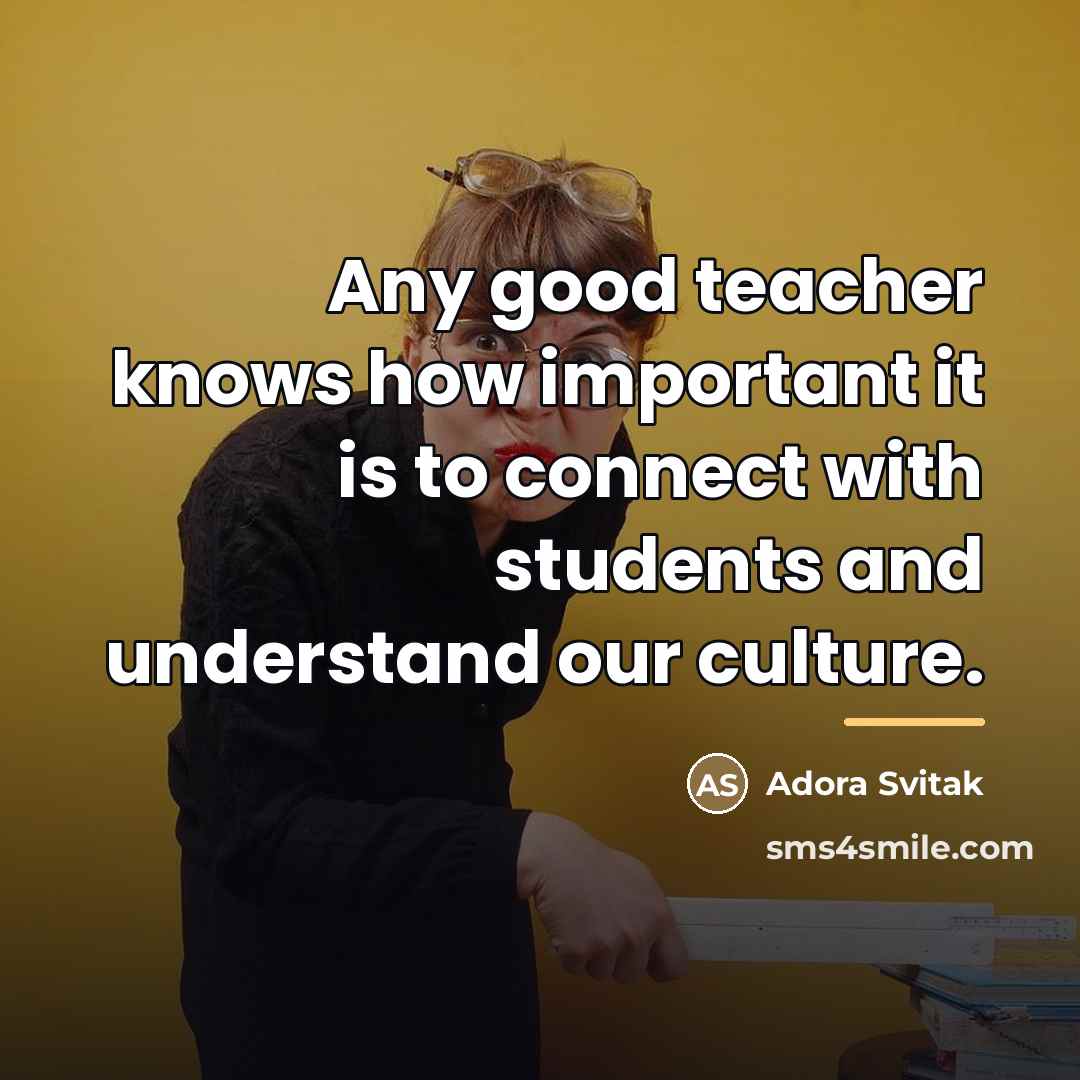 “Any good teacher knows how important it is to connect…” quote by Adora Svitak