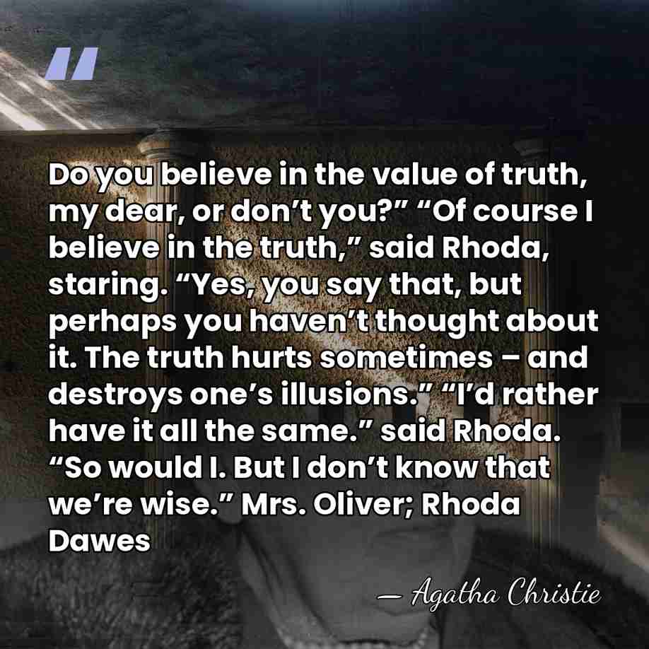 Do you believe in the value of truth, my dear, or don’t&hellip; - Agatha Christie