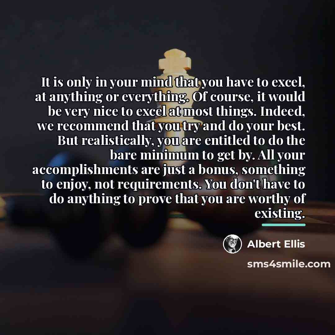 “It is only in your mind that you have to…” quote by Albert Ellis