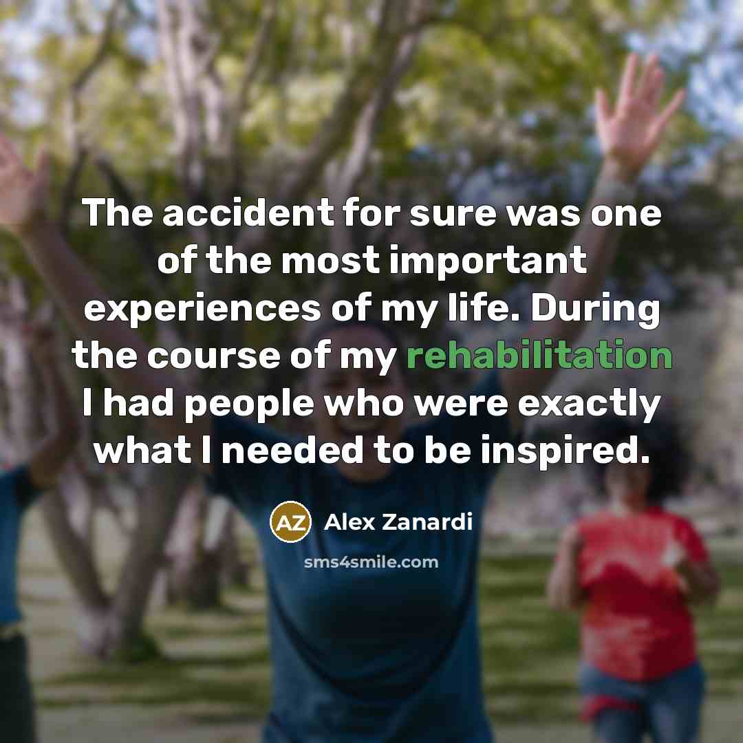 “The accident for sure was one of the most important…” quote by Alex Zanardi