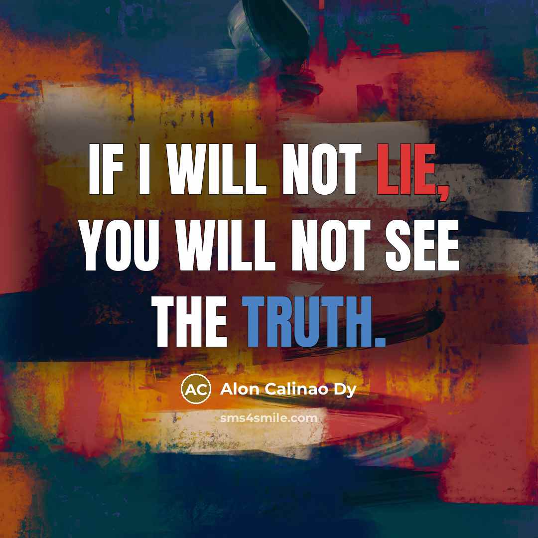 “If I will not lie, you will not see the…” quote by Alon Calinao Dy