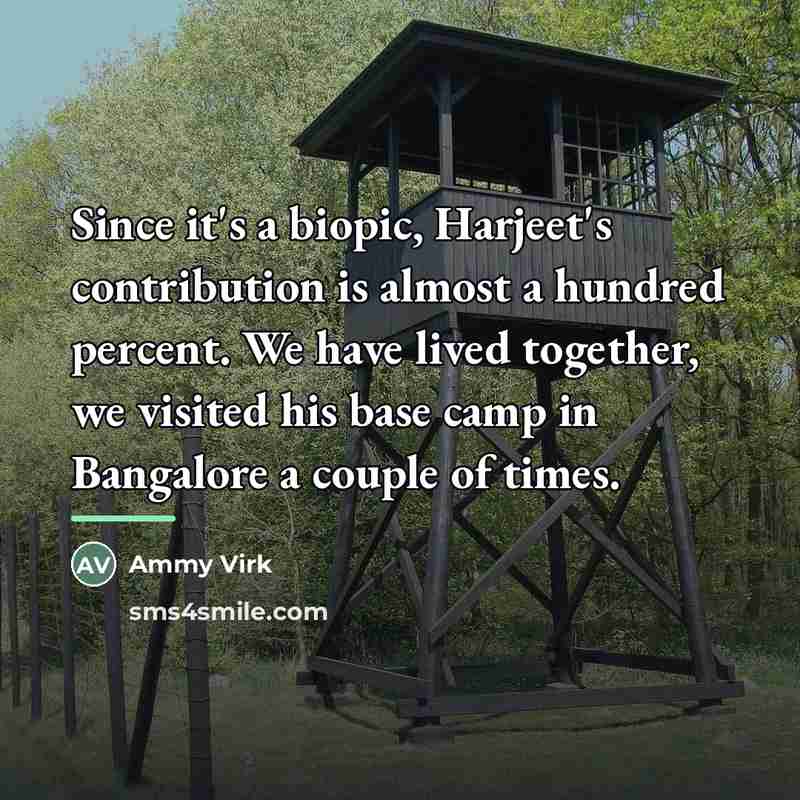“Since it's a biopic, Harjeet's contribution is almost a hundred…” quote by Ammy Virk