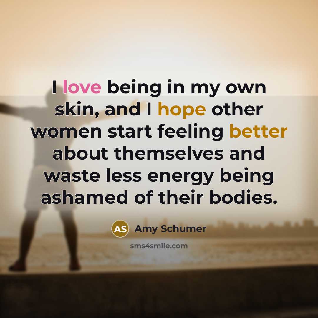 “I love being in my own skin, and I hope…” quote by Amy Schumer