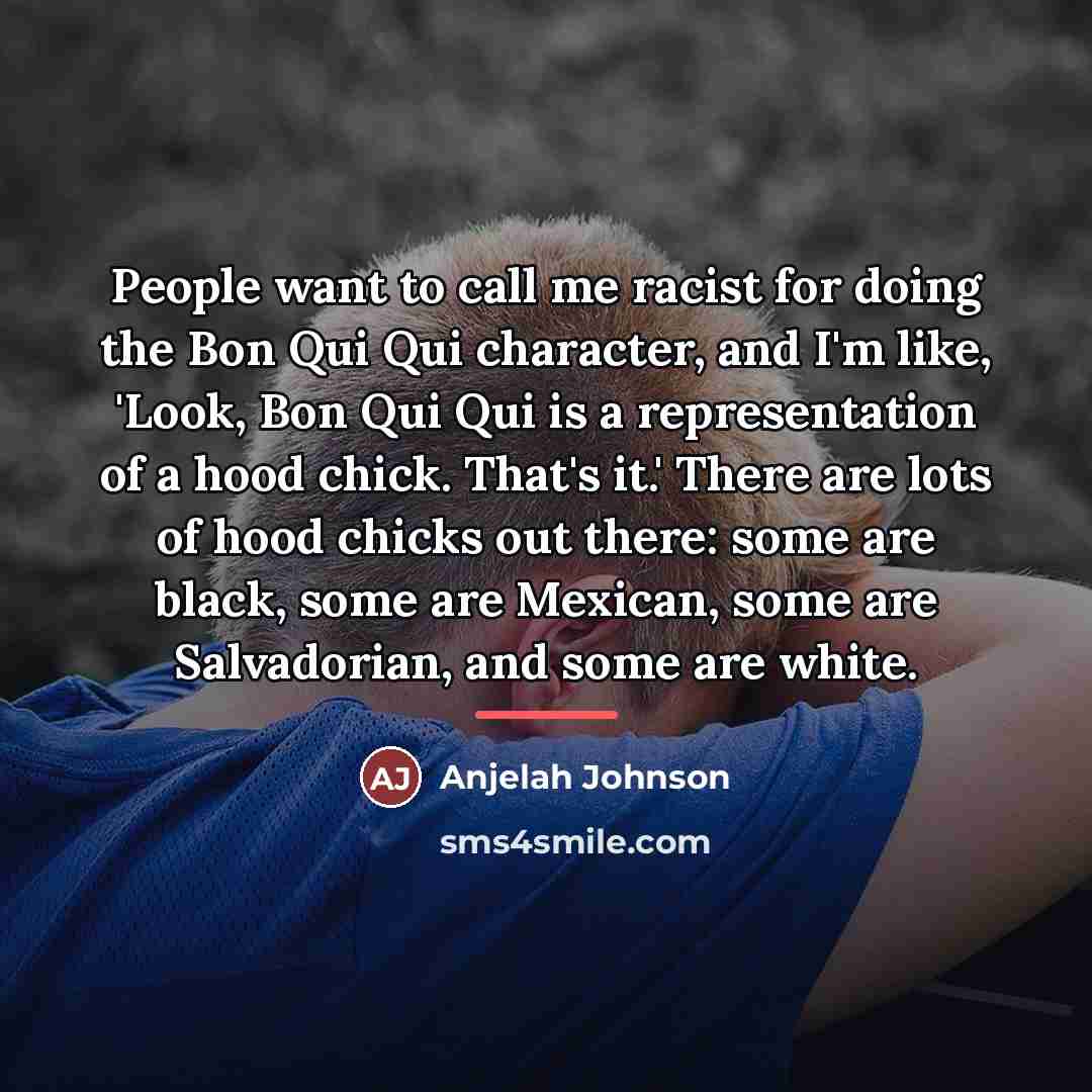 “People want to call me racist for doing the Bon…” quote by Anjelah Johnson