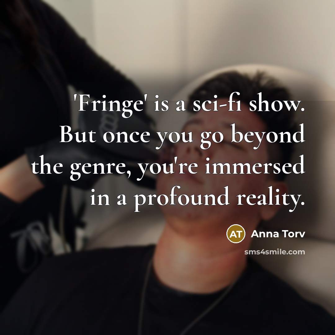 “'Fringe' is a sci-fi show. But once you go beyond…” quote by Anna Torv