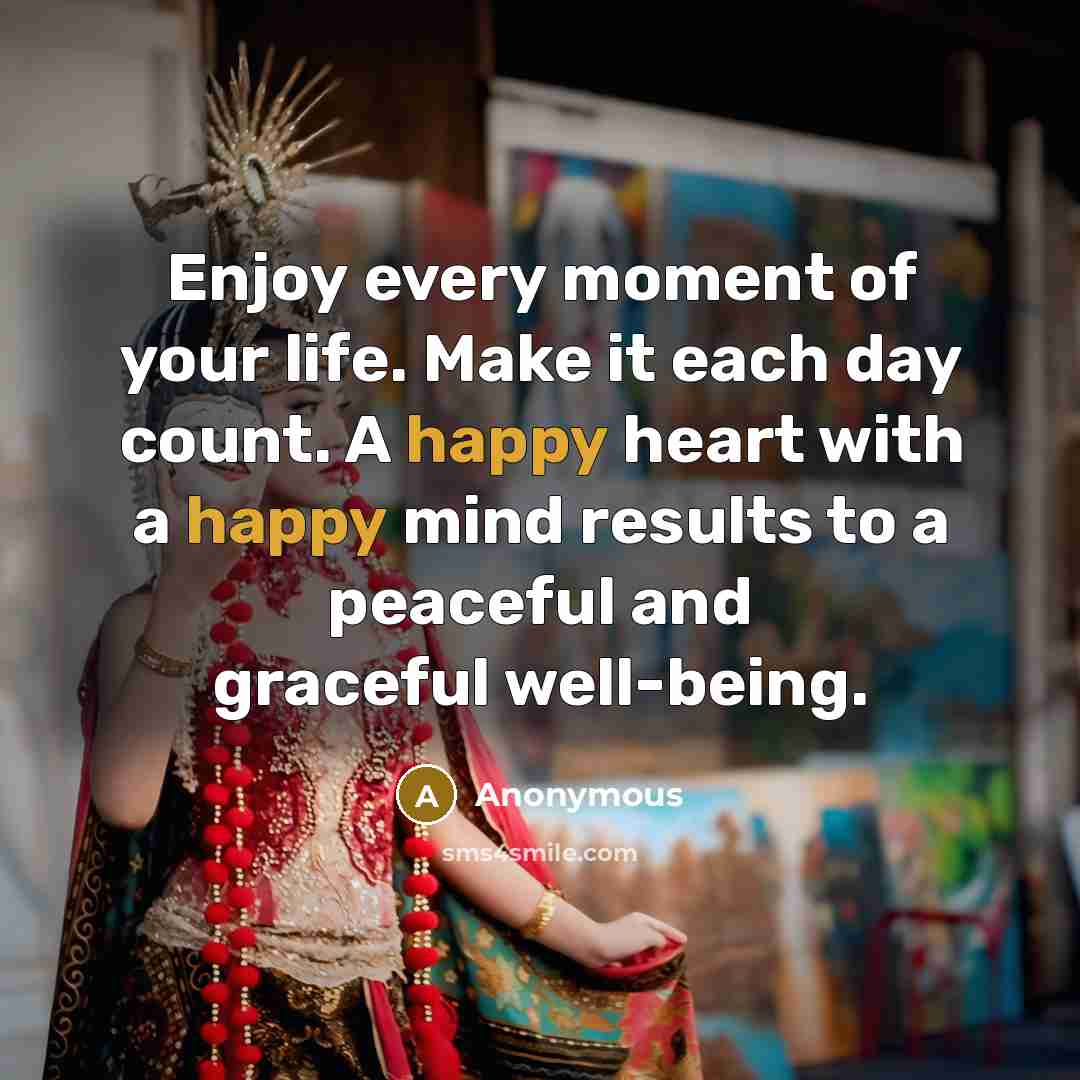 “Enjoy every moment of your life. Make it each day…” quote by Anonymous