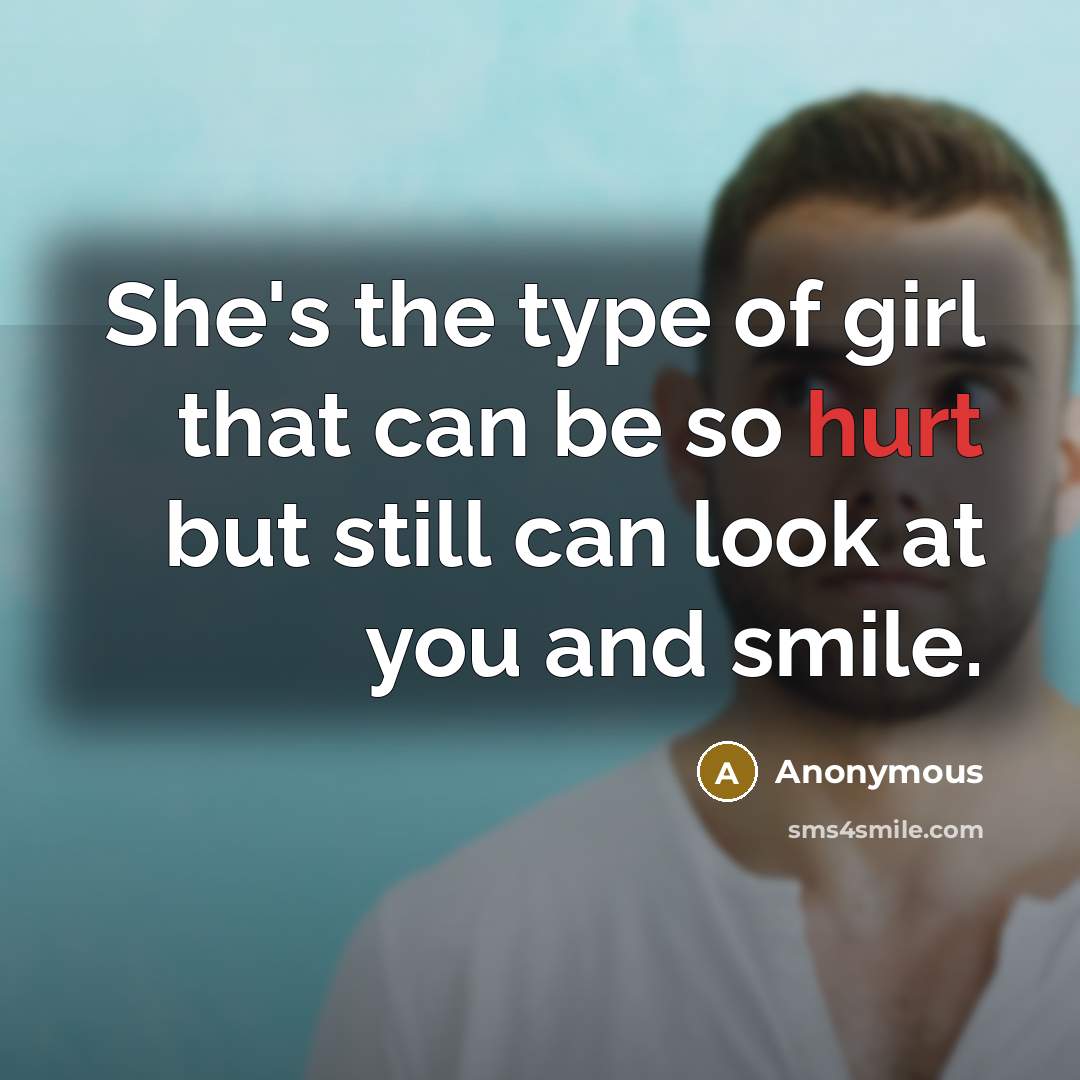 “She's the type of girl that can be so hurt…” quote by Anonymous