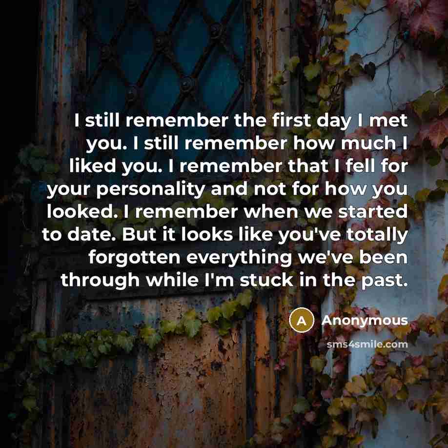“I still remember the first day I met you. I…” quote by Anonymous