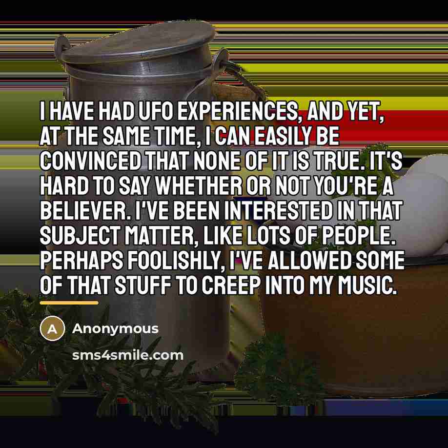 “I have had UFO experiences, and yet, at the same…” quote by Anonymous