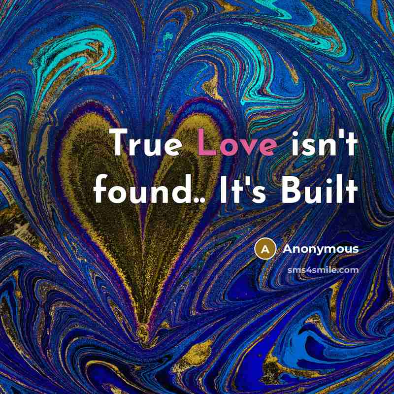 “True Love isn't found.. It's Built” quote by Anonymous
