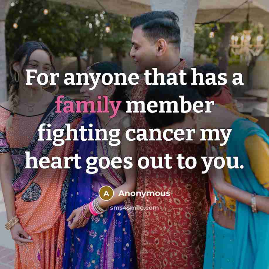 “For anyone that has a family member fighting cancer my…” quote by Anonymous