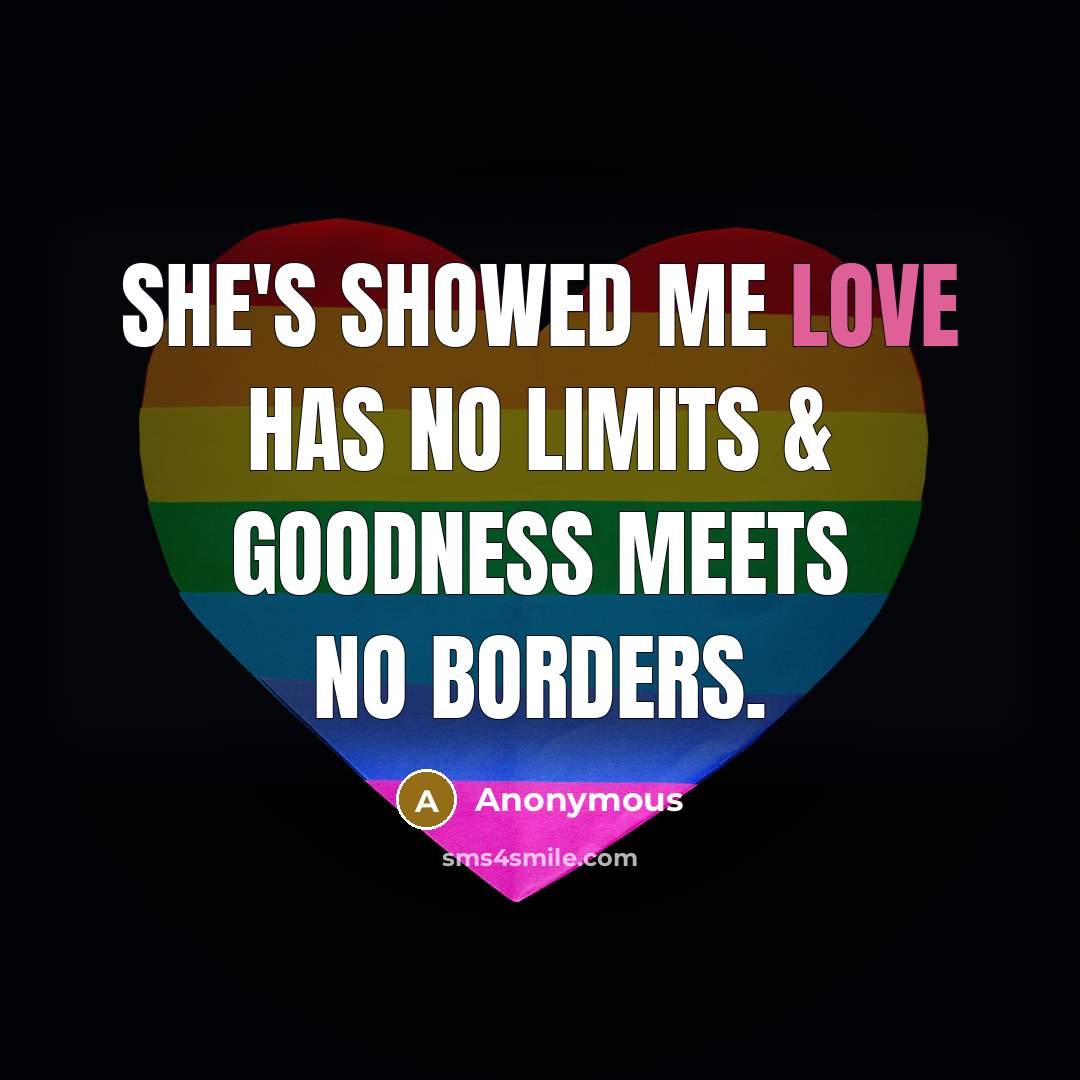 “She's showed me love has no limits & goodness meets no borders.” quote by Anonymous