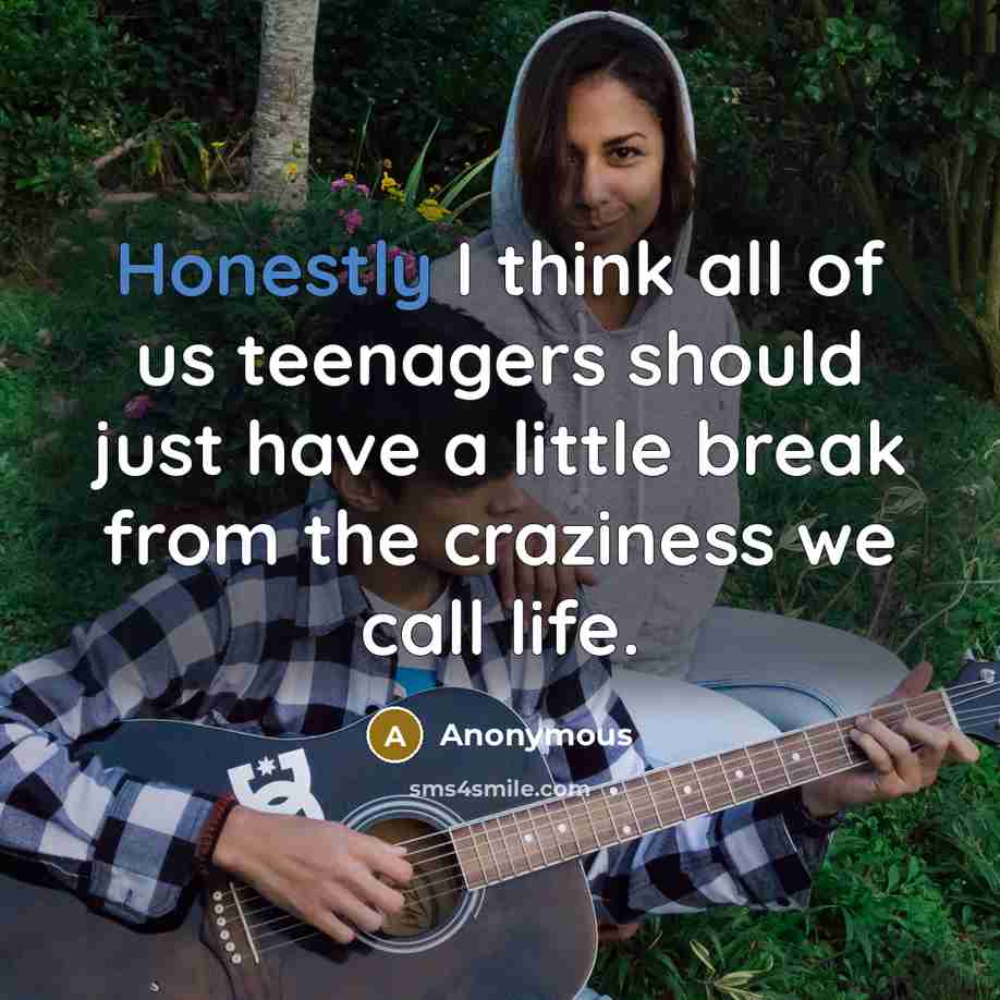“Honestly I think all of us teenagers should just have…” quote by Anonymous