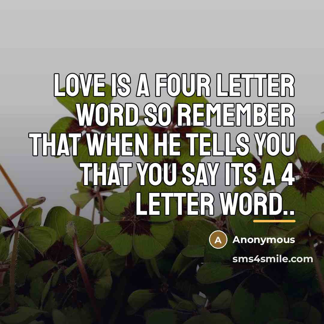 “LOVE is a four letter word so remember that when…” quote by Anonymous