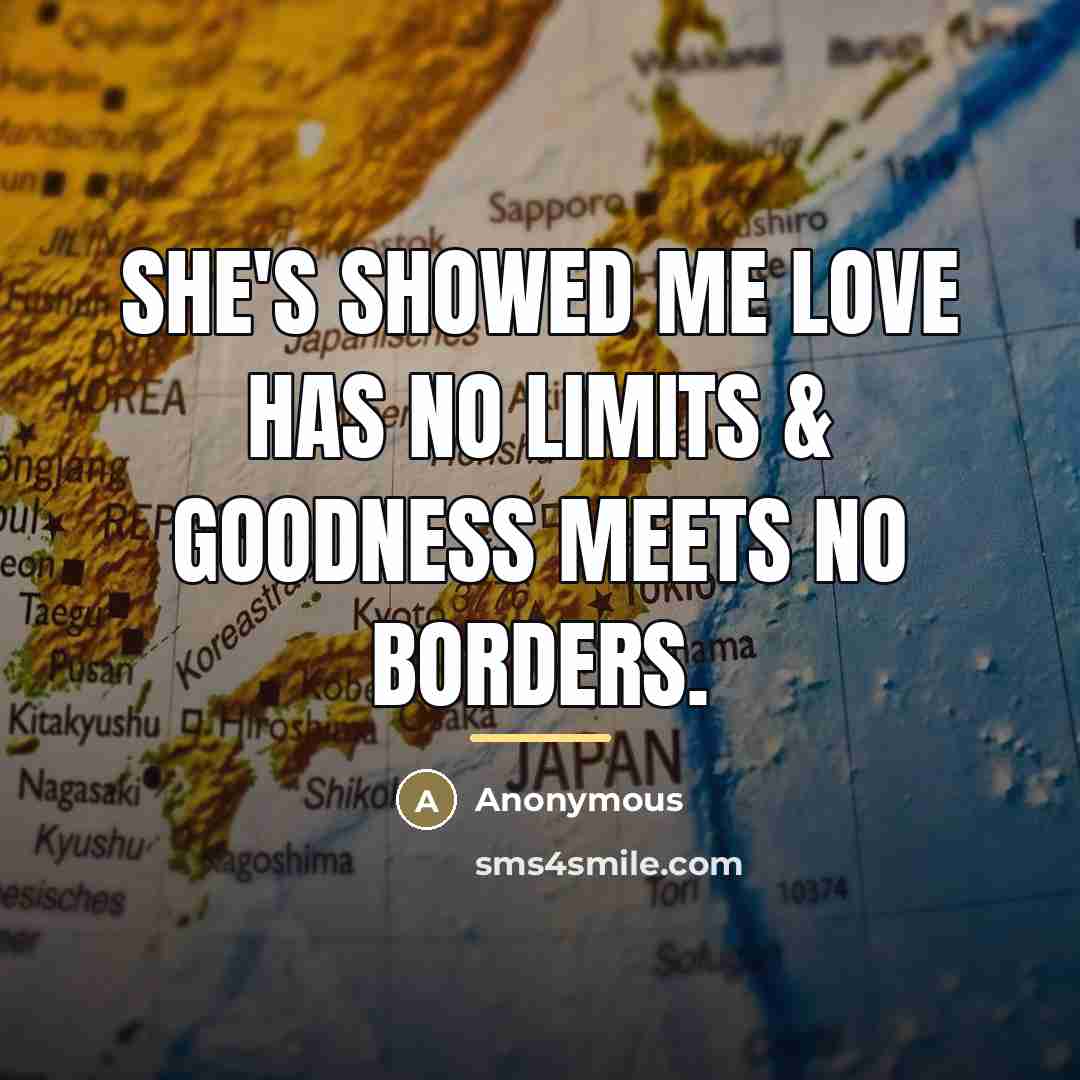 “She's showed me love has no limits & goodness meets…” quote by Anonymous