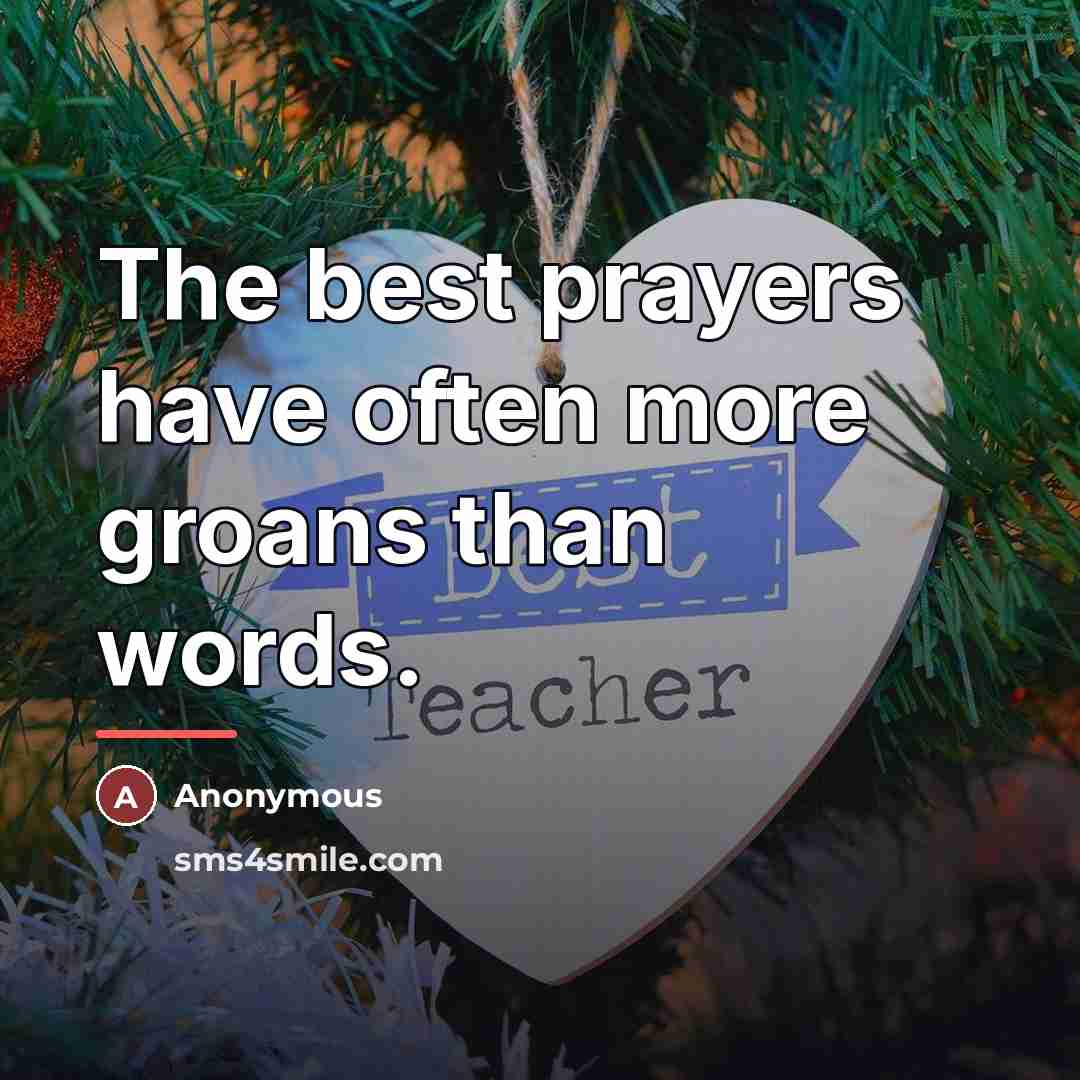 “The best prayers have often more groans than words.…” quote by Anonymous