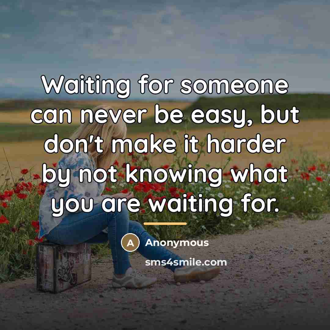 “Waiting for someone can never be easy, but don't make…” quote by Anonymous