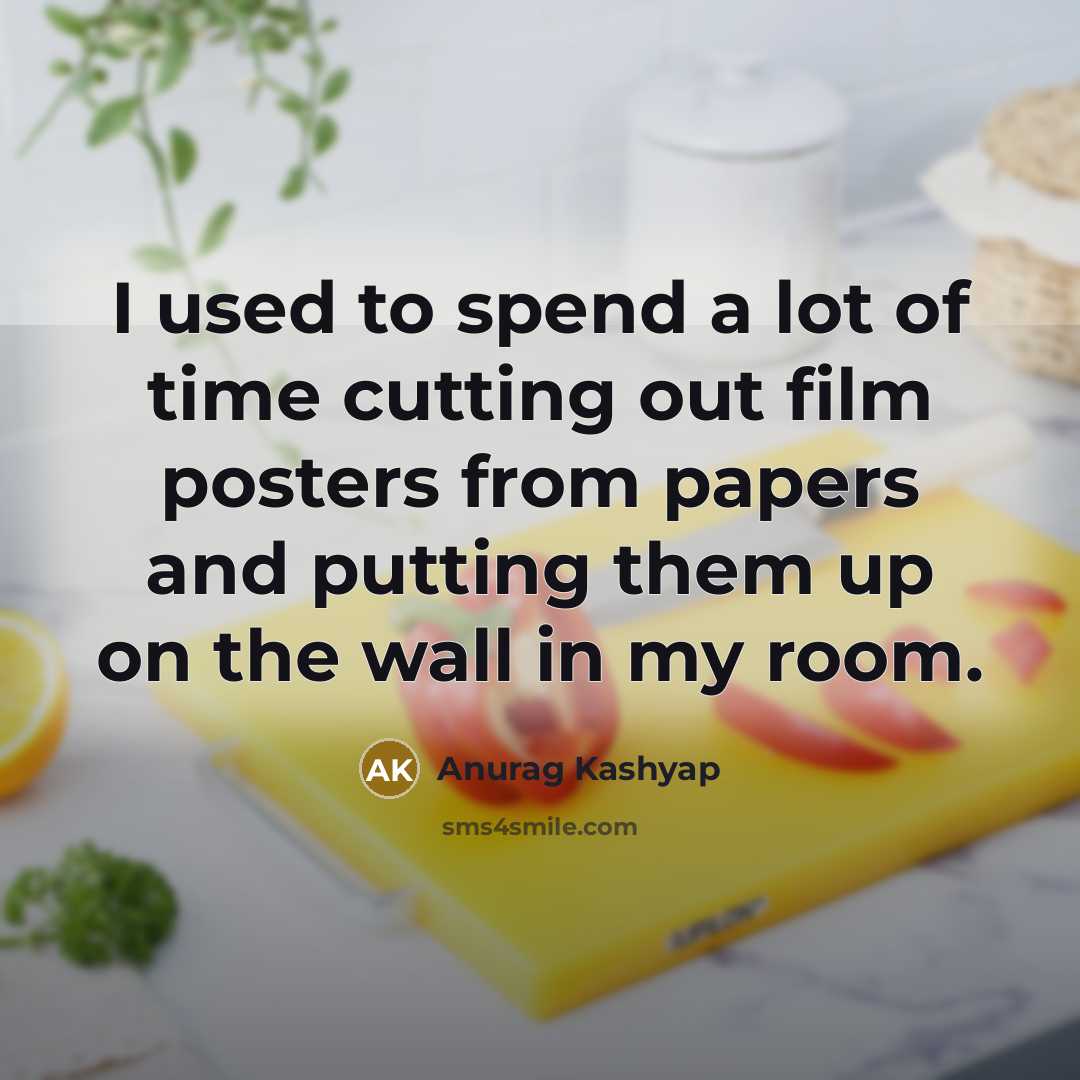 “I used to spend a lot of time cutting out…” quote by Anurag Kashyap