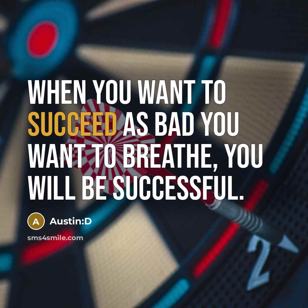 “When you want to succeed as bad you want to…” quote by Austin:D