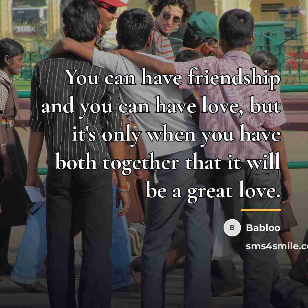 “You can have friendship and you can have love, but…” quote by Babloo