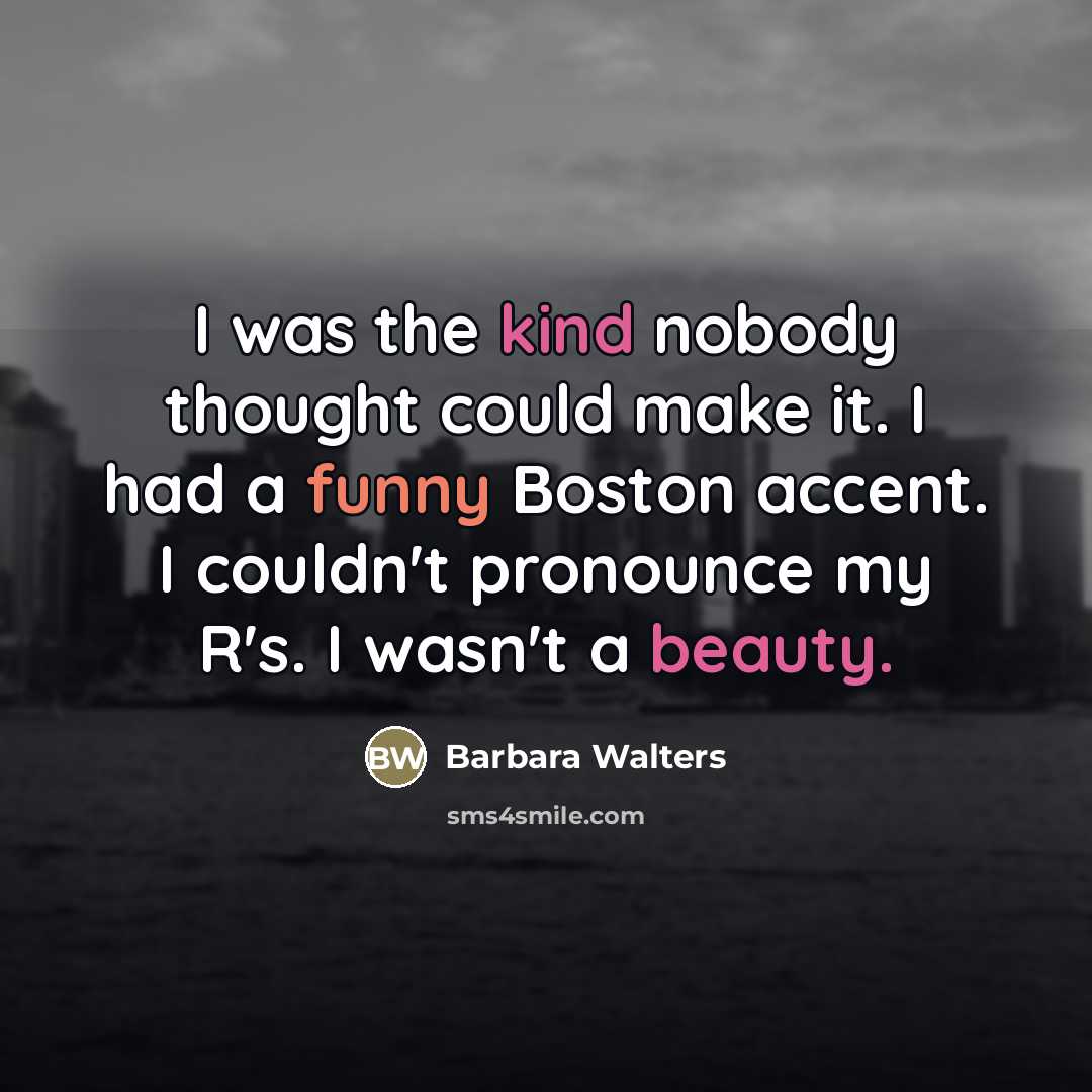 “I was the kind nobody thought could make it. I…” quote by Barbara Walters